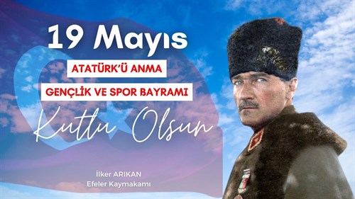 Kaymakamımız Sayın İlker ARIKAN' ın “ 19 mayıs Atatürk’ü Anma, Gençlik ve Spor Bayramı” Mesajı